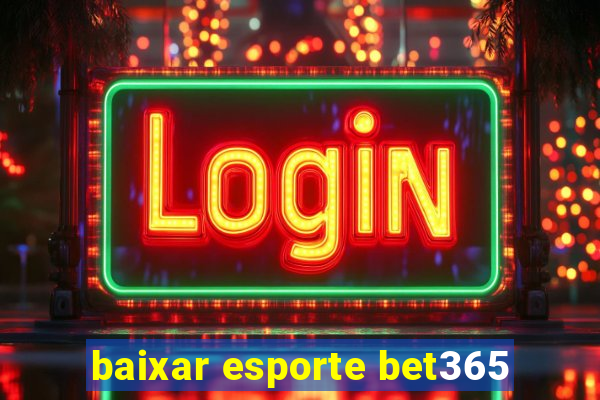 baixar esporte bet365