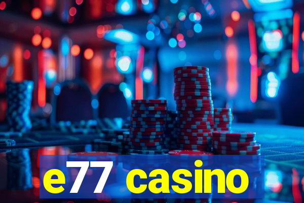 e77 casino