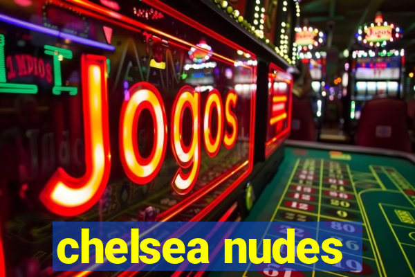 chelsea nudes