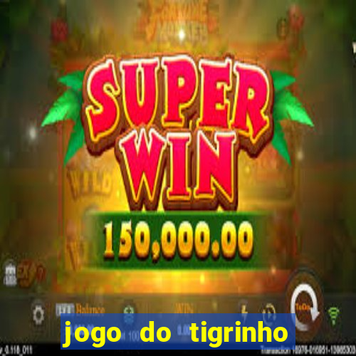 jogo do tigrinho rodadas grátis