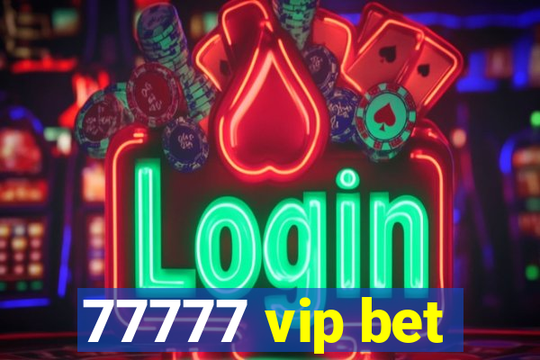 77777 vip bet