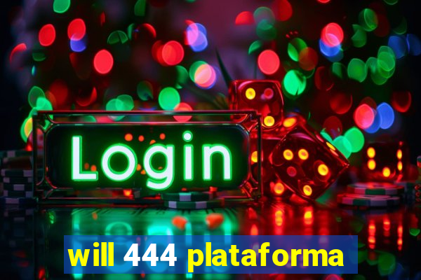 will 444 plataforma