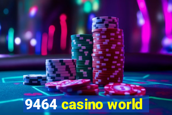 9464 casino world