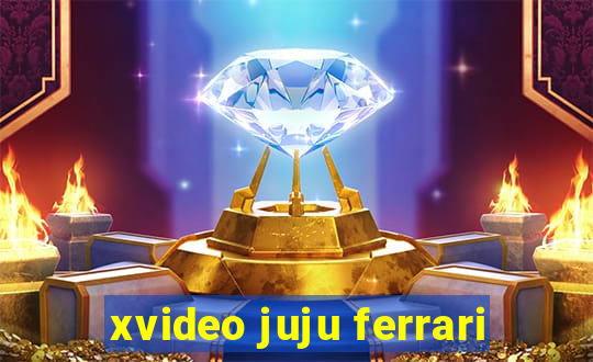 xvideo juju ferrari