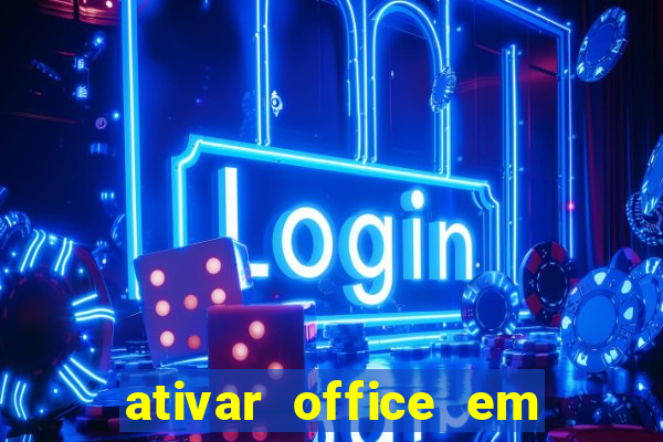 ativar office em 30 segundos