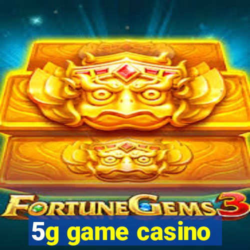 5g game casino