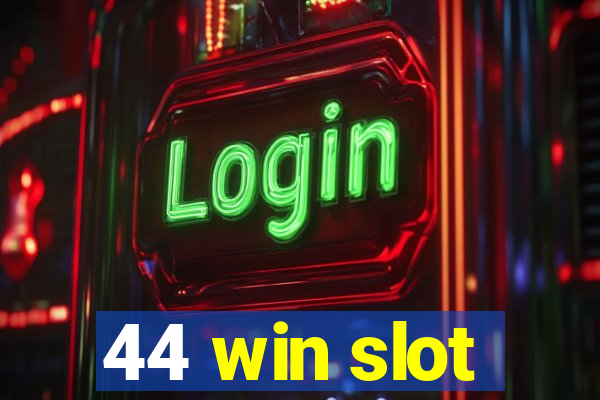 44 win slot