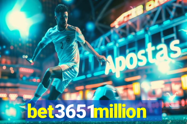 bet3651million