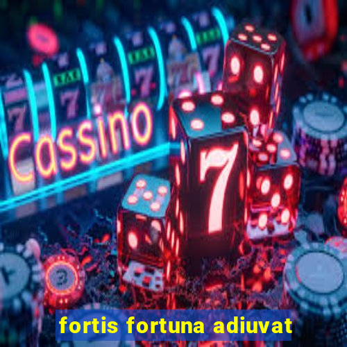 fortis fortuna adiuvat