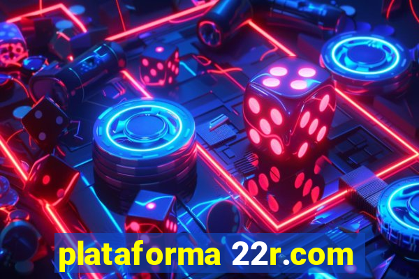 plataforma 22r.com