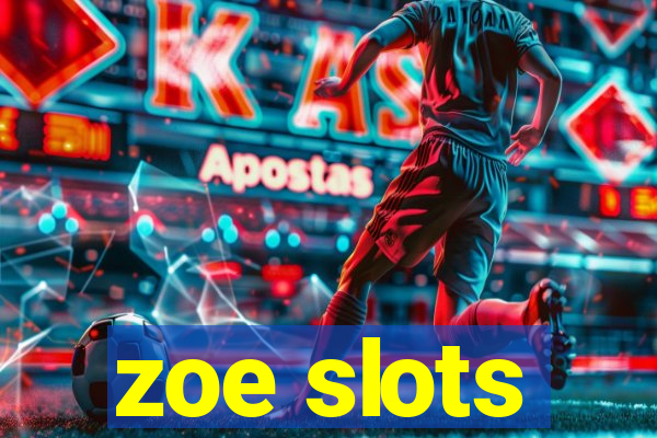 zoe slots