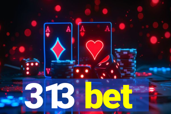 313 bet