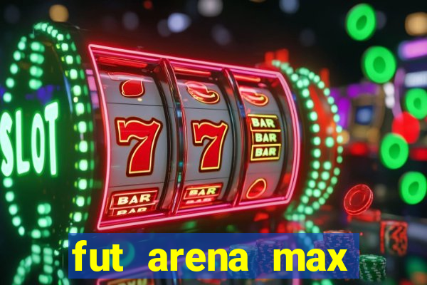 fut arena max futebol ao vivo