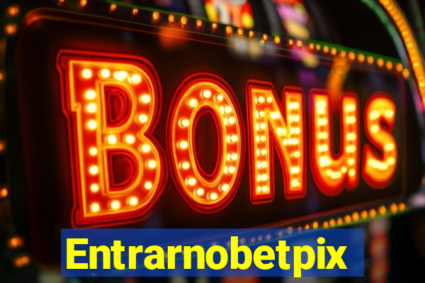 Entrarnobetpix