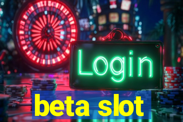 beta slot