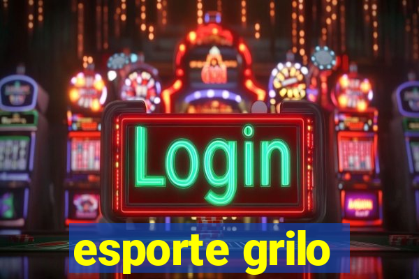 esporte grilo