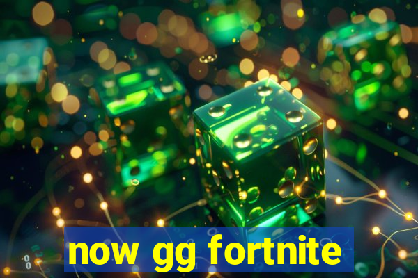 now gg fortnite