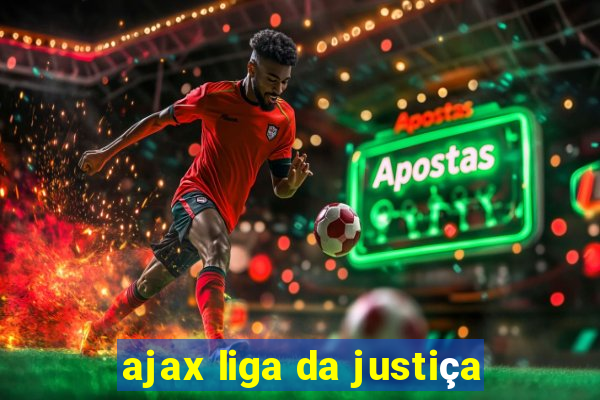 ajax liga da justiça