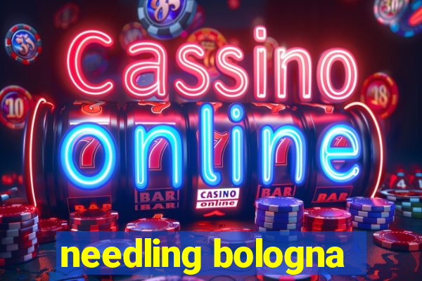 needling bologna