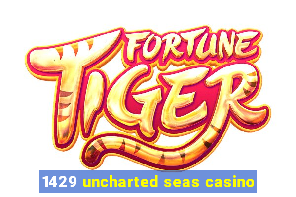 1429 uncharted seas casino