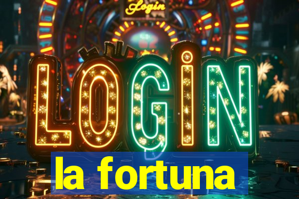 la fortuna