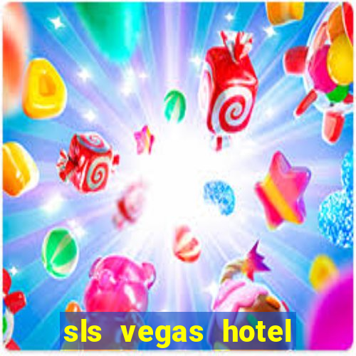 sls vegas hotel and casino