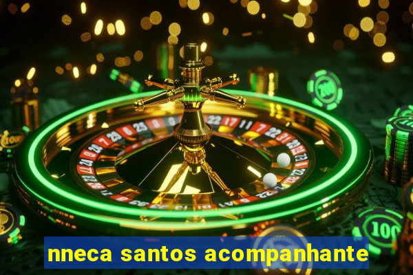 nneca santos acompanhante