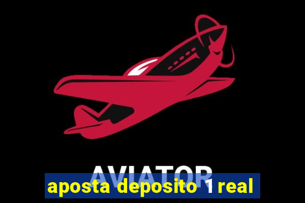 aposta deposito 1 real