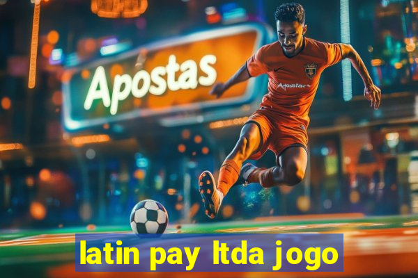 latin pay ltda jogo