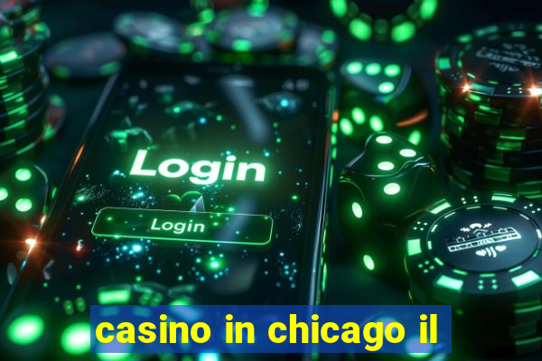 casino in chicago il