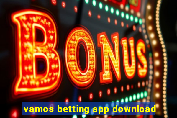 vamos betting app download