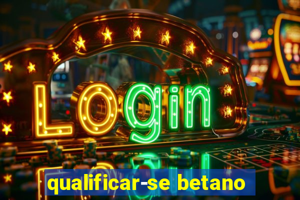 qualificar-se betano