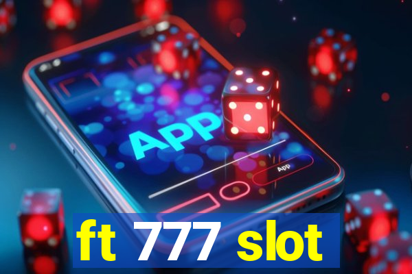 ft 777 slot