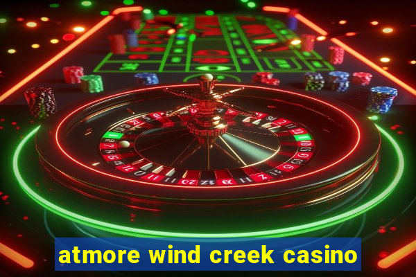 atmore wind creek casino