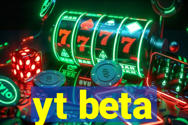 yt beta