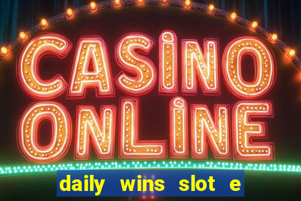 daily wins slot e live casino