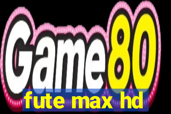 fute max hd