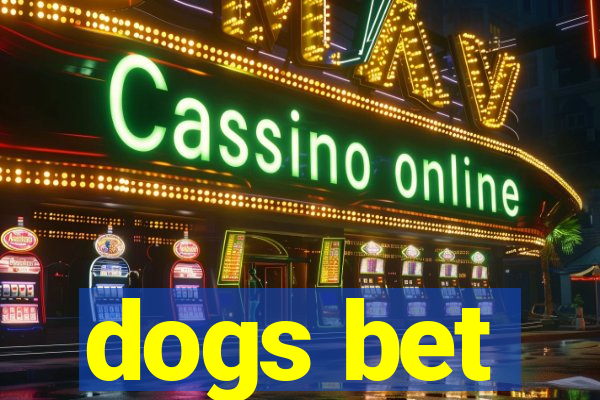 dogs bet