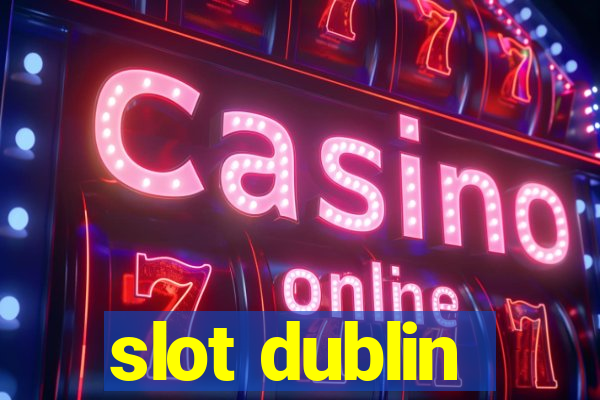 slot dublin