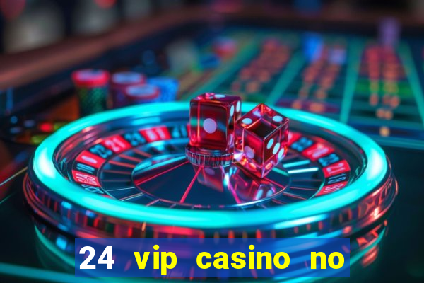 24 vip casino no deposit bonus codes 2019