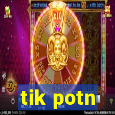 tik potn