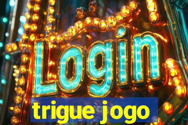 trigue jogo