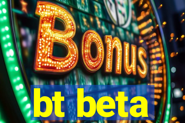 bt beta