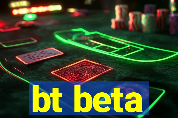 bt beta