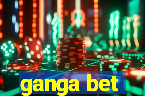 ganga bet