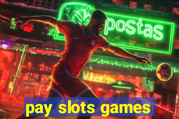 pay slots games