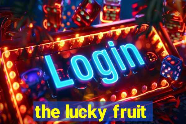 the lucky fruit