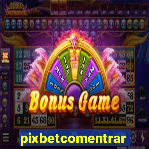 pixbetcomentrar