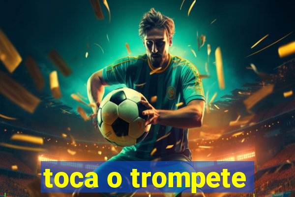 toca o trompete