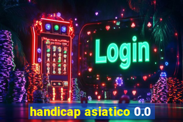 handicap asiatico 0.0